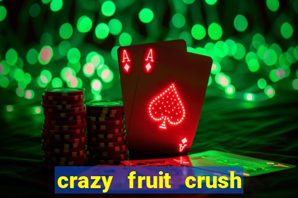 crazy fruit crush ganhar dinheiro