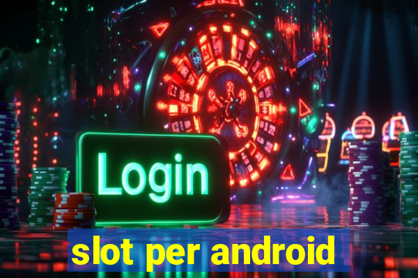 slot per android