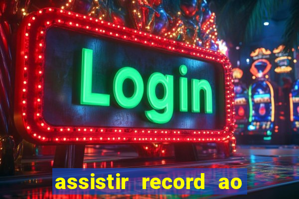 assistir record ao vivo bahia