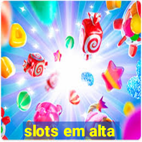 slots em alta