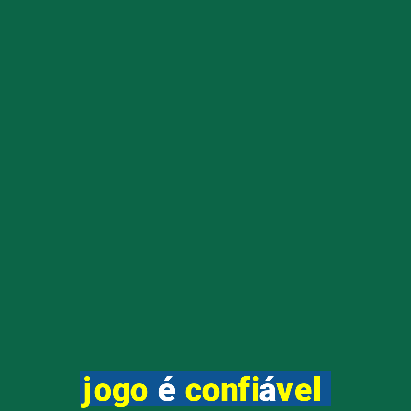 jogo é confiável