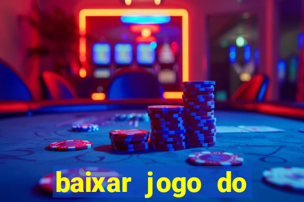 baixar jogo do tigrinho que ganha dinheiro