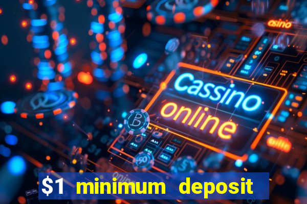 $1 minimum deposit casino 2019