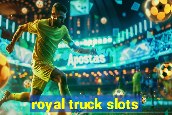 royal truck slots