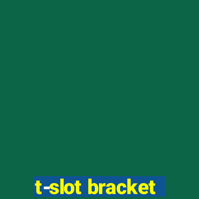 t-slot bracket