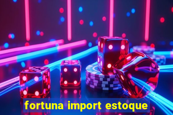 fortuna import estoque