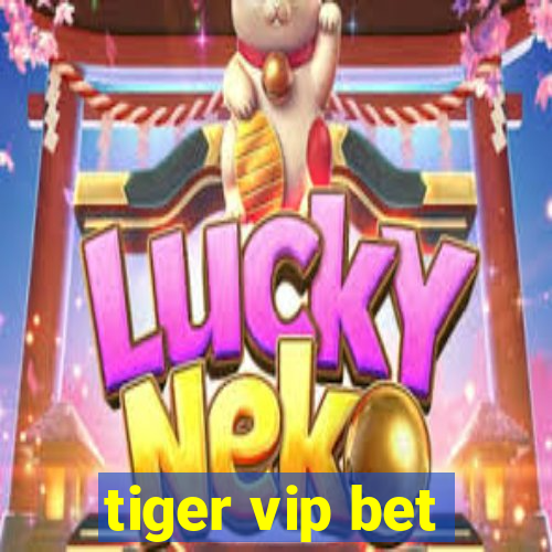 tiger vip bet