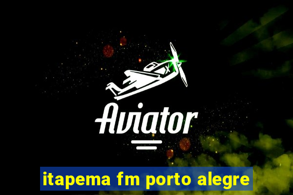 itapema fm porto alegre