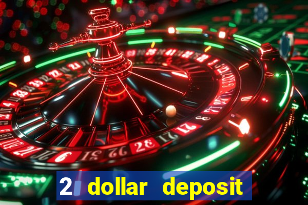 2 dollar deposit casino real money