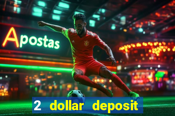 2 dollar deposit casino real money