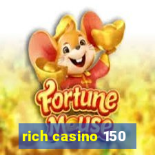 rich casino 150