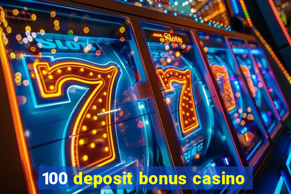 100 deposit bonus casino