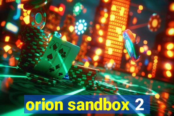 orion sandbox 2