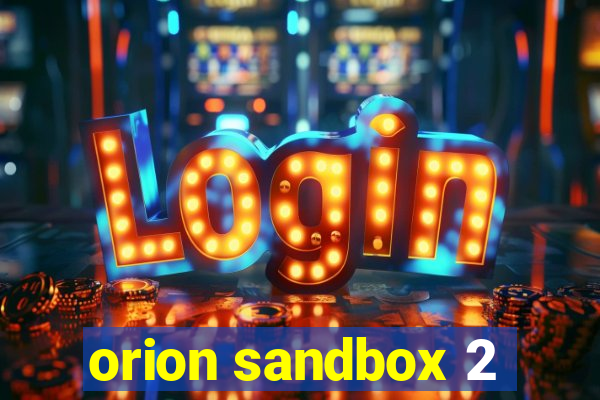 orion sandbox 2