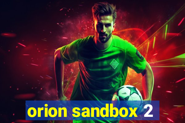 orion sandbox 2