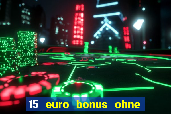 15 euro bonus ohne einzahlung casino deutschland