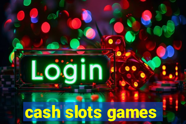 cash slots games