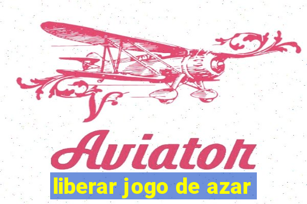 liberar jogo de azar