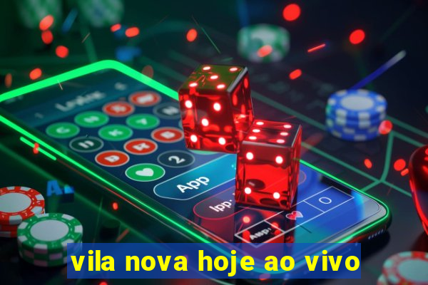 vila nova hoje ao vivo