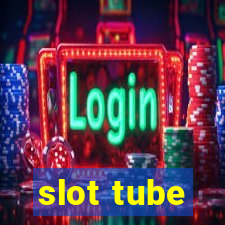 slot tube