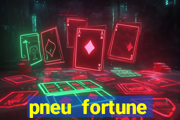 pneu fortune fsr-701 é bom