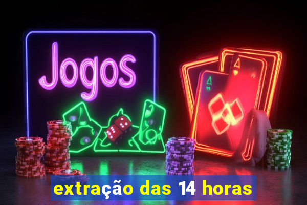 extração das 14 horas