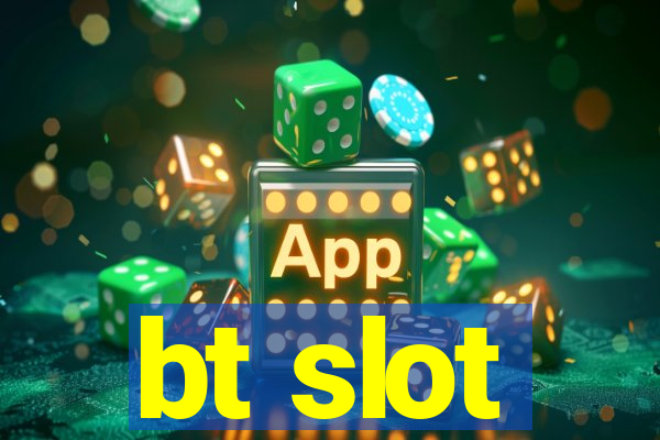 bt slot