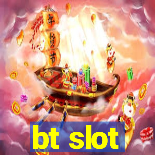 bt slot