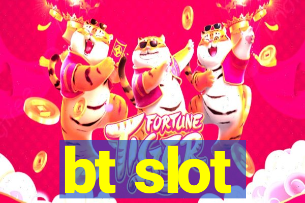 bt slot