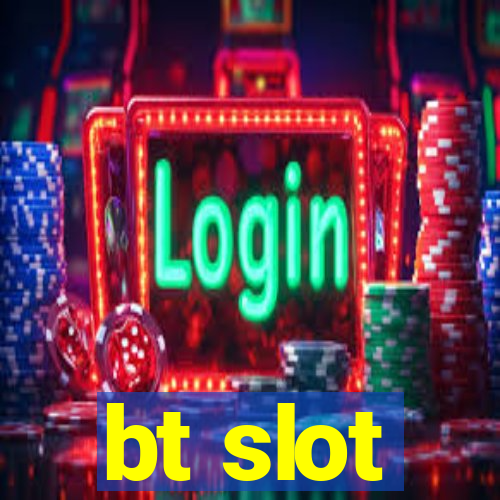 bt slot