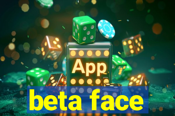 beta face