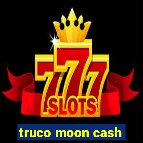 truco moon cash