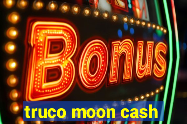 truco moon cash