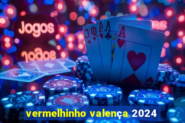 vermelhinho valença 2024