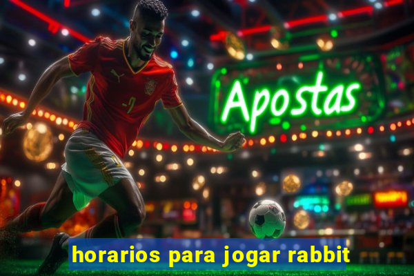 horarios para jogar rabbit