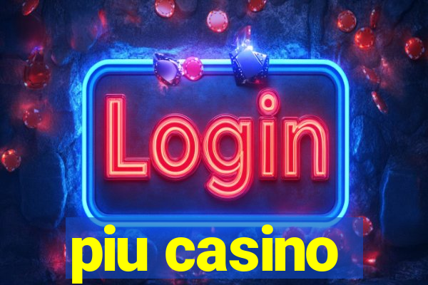 piu casino