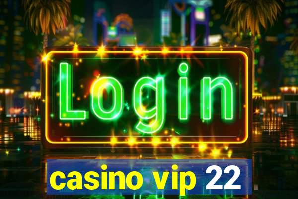 casino vip 22