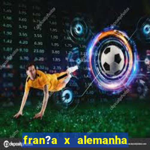 fran?a x alemanha onde assistir