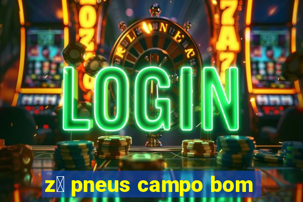 z茅 pneus campo bom