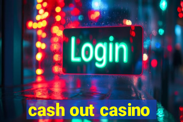 cash out casino