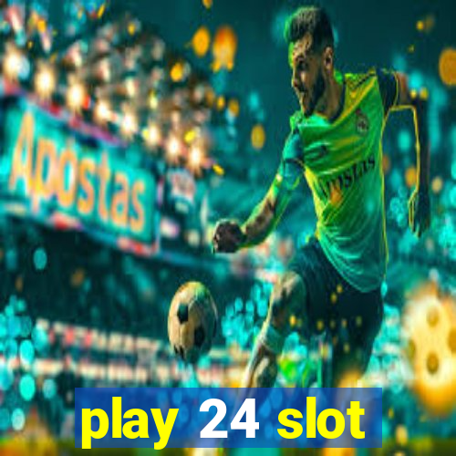 play 24 slot