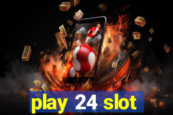 play 24 slot