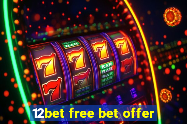 12bet free bet offer