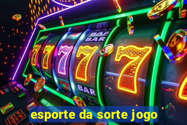 esporte da sorte jogo