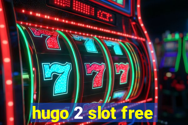 hugo 2 slot free