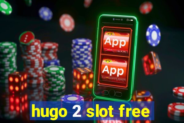 hugo 2 slot free