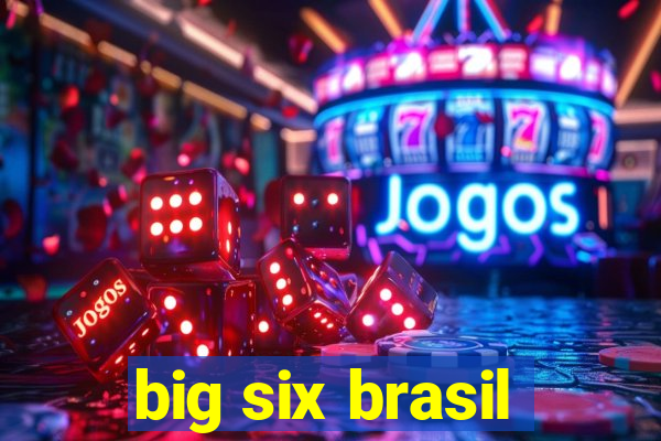 big six brasil