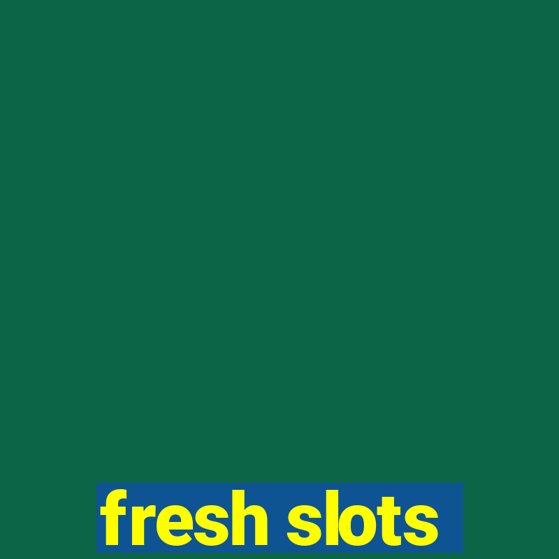 fresh slots