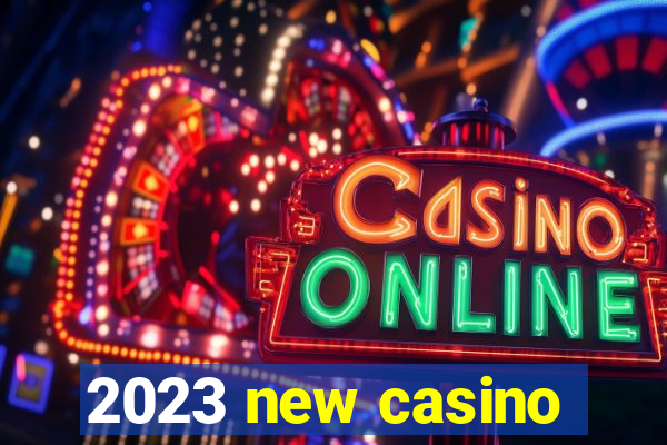 2023 new casino