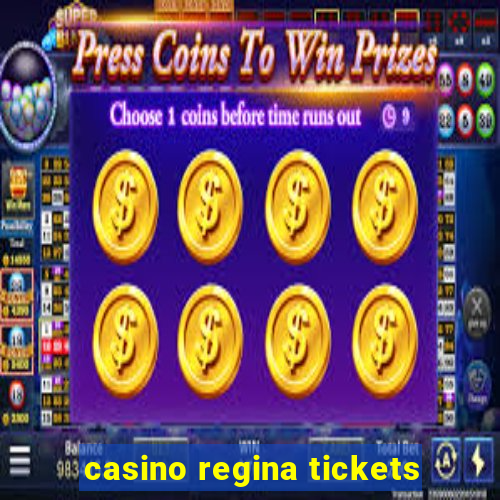 casino regina tickets